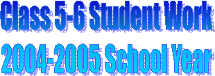 Class 5-9 Student Work
2004-2005 School Year
